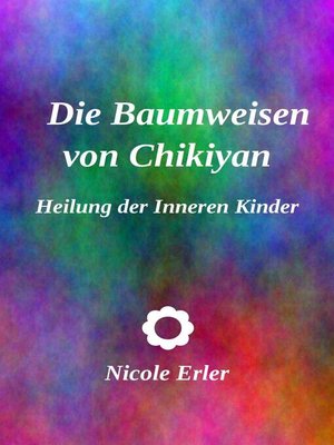 cover image of Die Baumweisen von Chikiyan--Heilung der Inneren Kinder